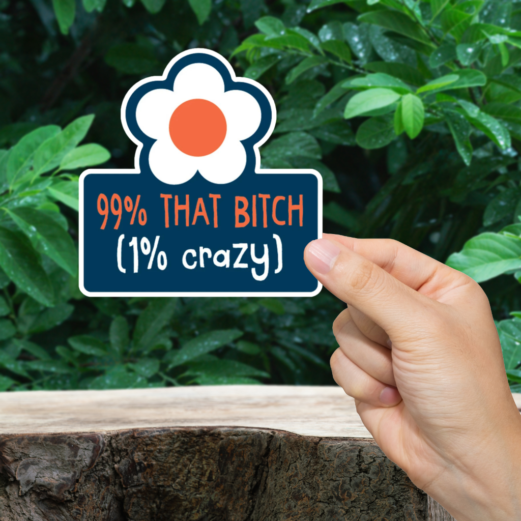 99% That Bitch Sticker. Durable vinyl die-cut