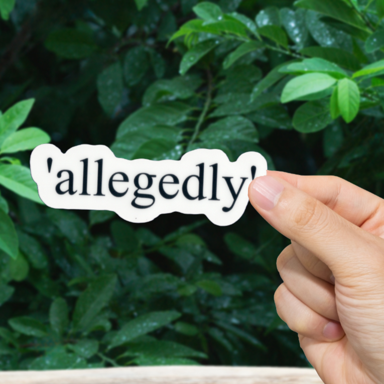 Durable, vinyl, die-cut, Allegedly Sticker