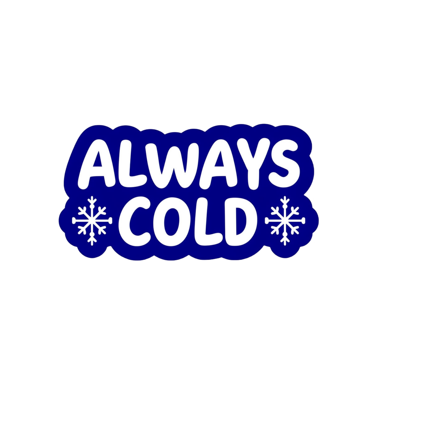 Durable vinyl die-cut Always Cold