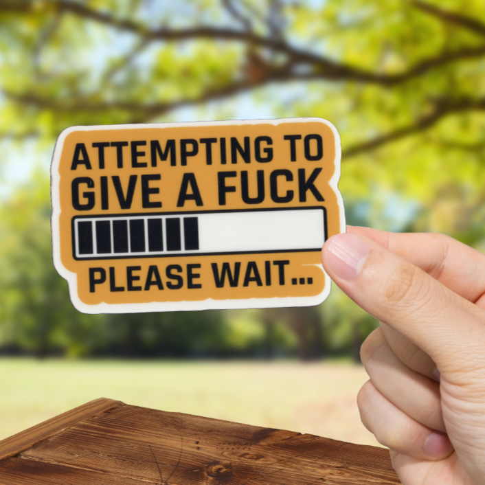 Durable, vinyl, die-cut, Attempting To Give A Fck Sticker.