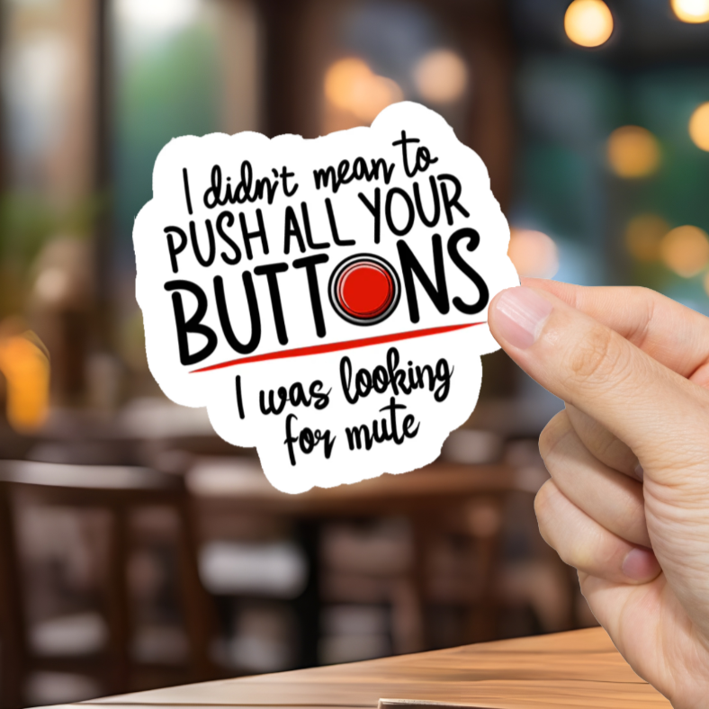 Durable, vinyl, die-cut, Push All Your Buttons Sticker.