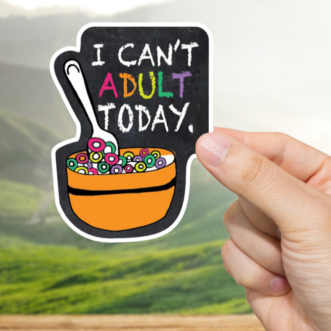 Durable, vinyl, die-cut, Can't Adult Today Sticker.
