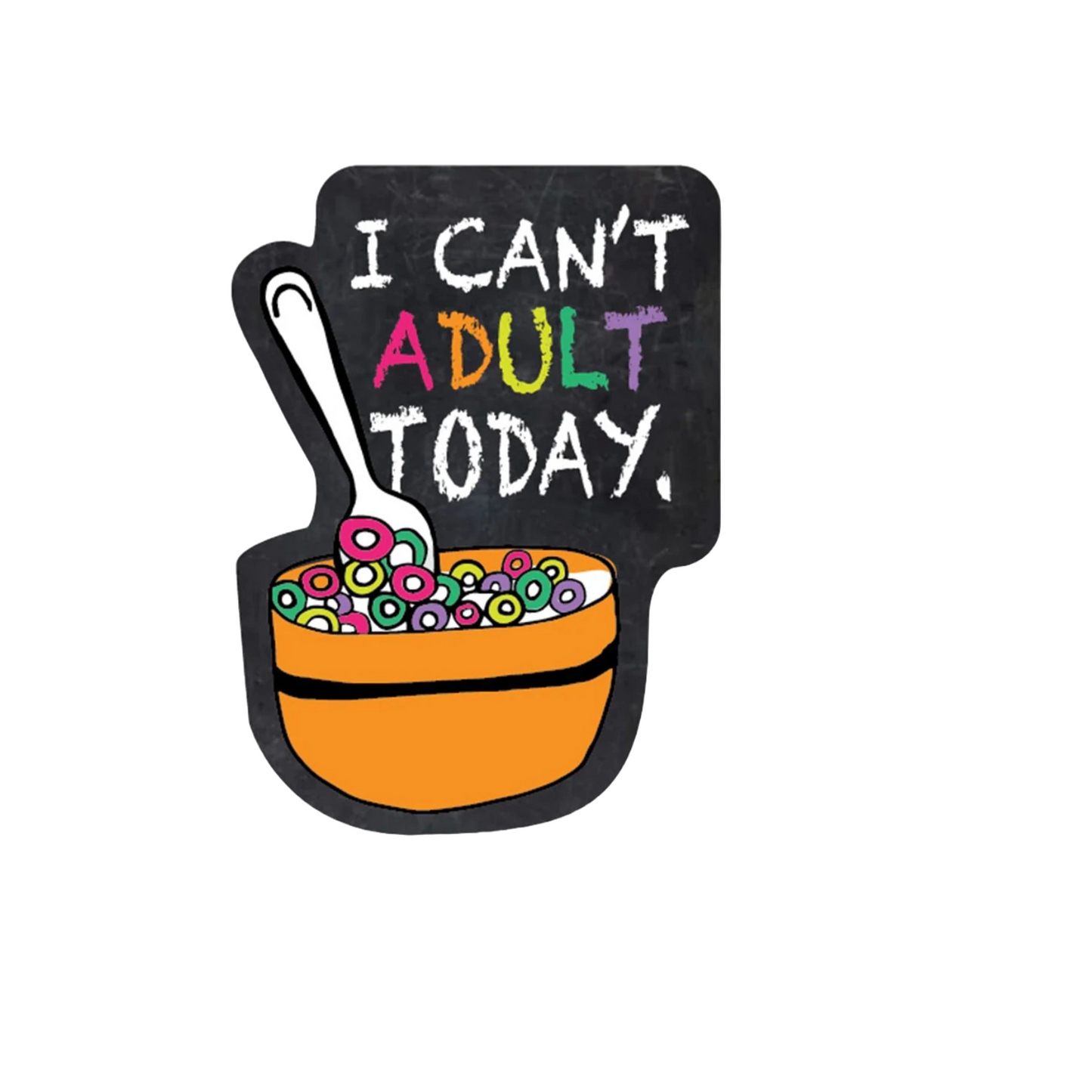 Durable vinyl die-cut Can't Adult Today Sticker