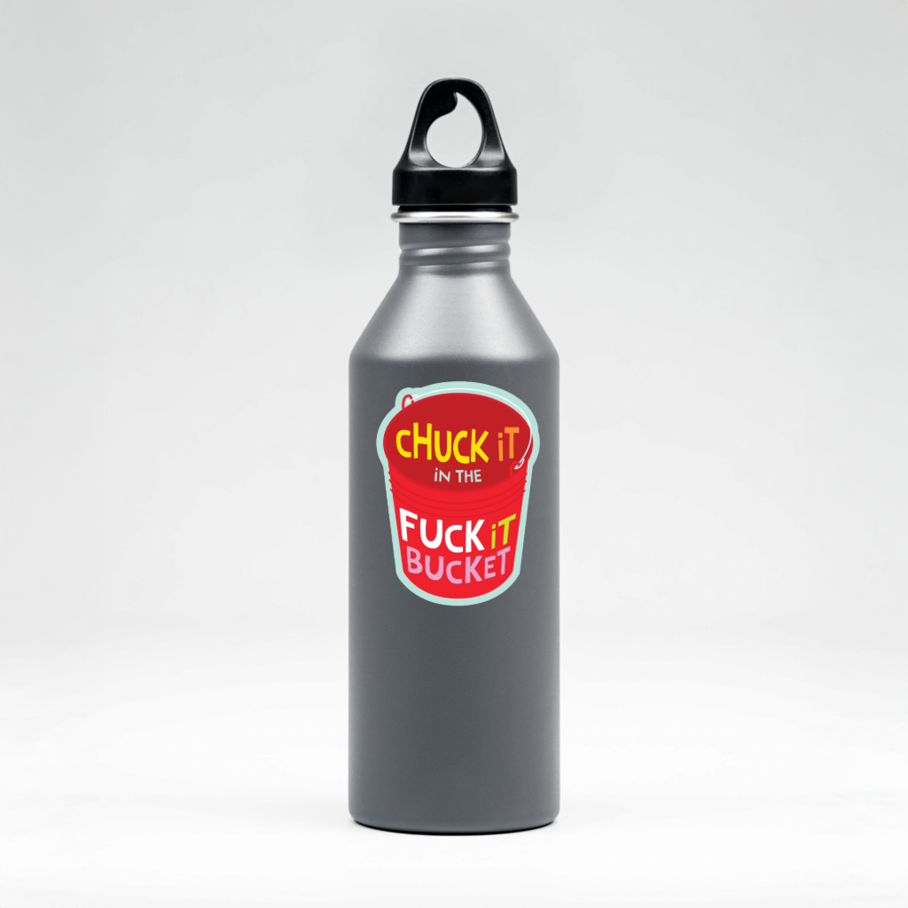 Durable vinyl die-cut Chuck It Fuck It Bucket Sticker