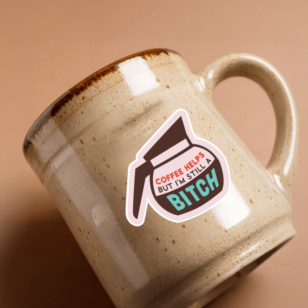 Durable vinyl die-cut Coffee Helps But Still A Bitch Sticker.
