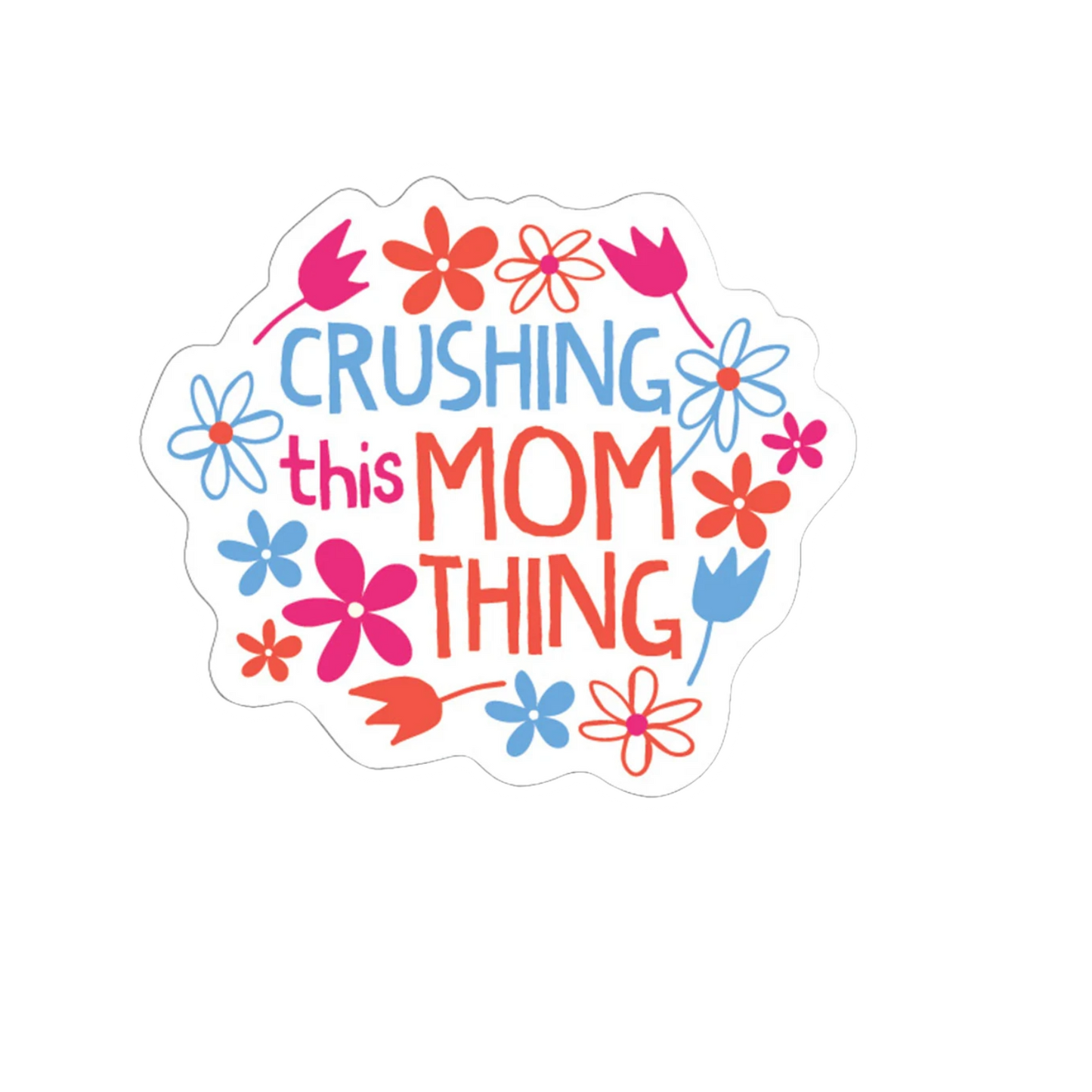 Durable vinyl die-cut Crushing The Mom Thing Sticker