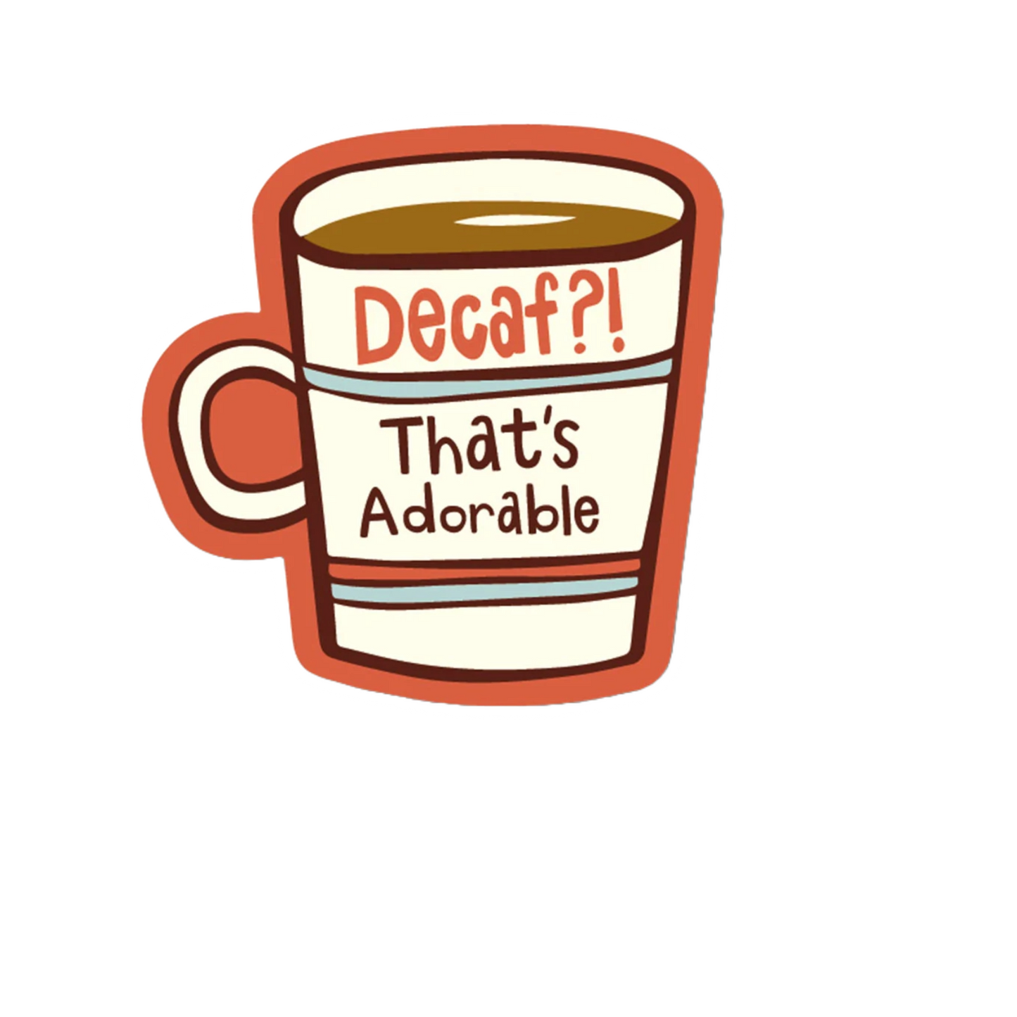 Durable vinyl die-cut Decaf Thats Adorable Sticker