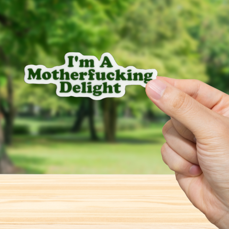 Durable, vinyl, die-cut, I'm A Fcking Delight Sticker