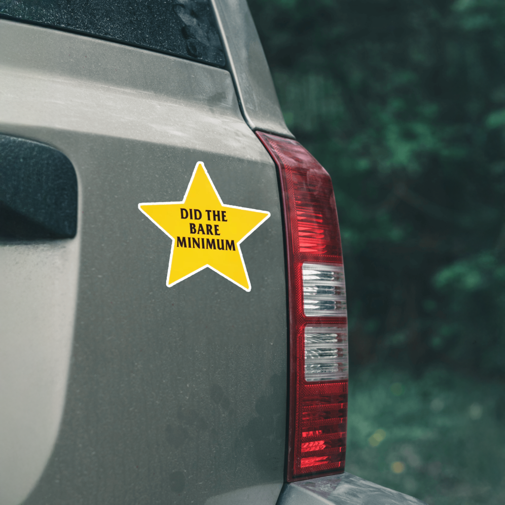Durable, vinyl, die-cut, Did The Bare Minimum Sticker.