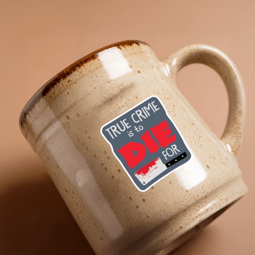 Durable, vinyl, die-cut, Die For True Crime Sticker.