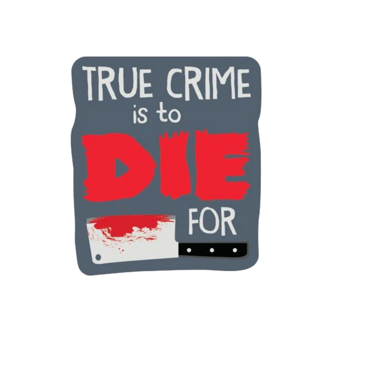 Durable vinyl die-cut Die For True Crime Sticker