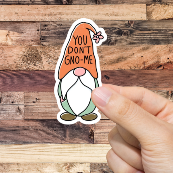 Durable, vinyl, You Don't Gno-Me Gnome Sticker.