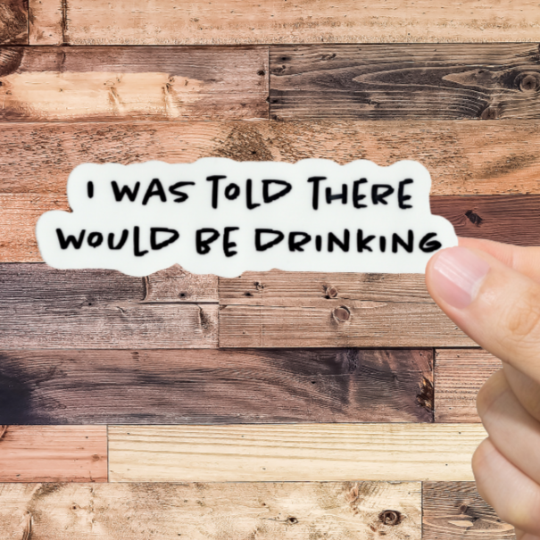 Durable, vinyl, die-cut, There Would Be Drinking Sticker.