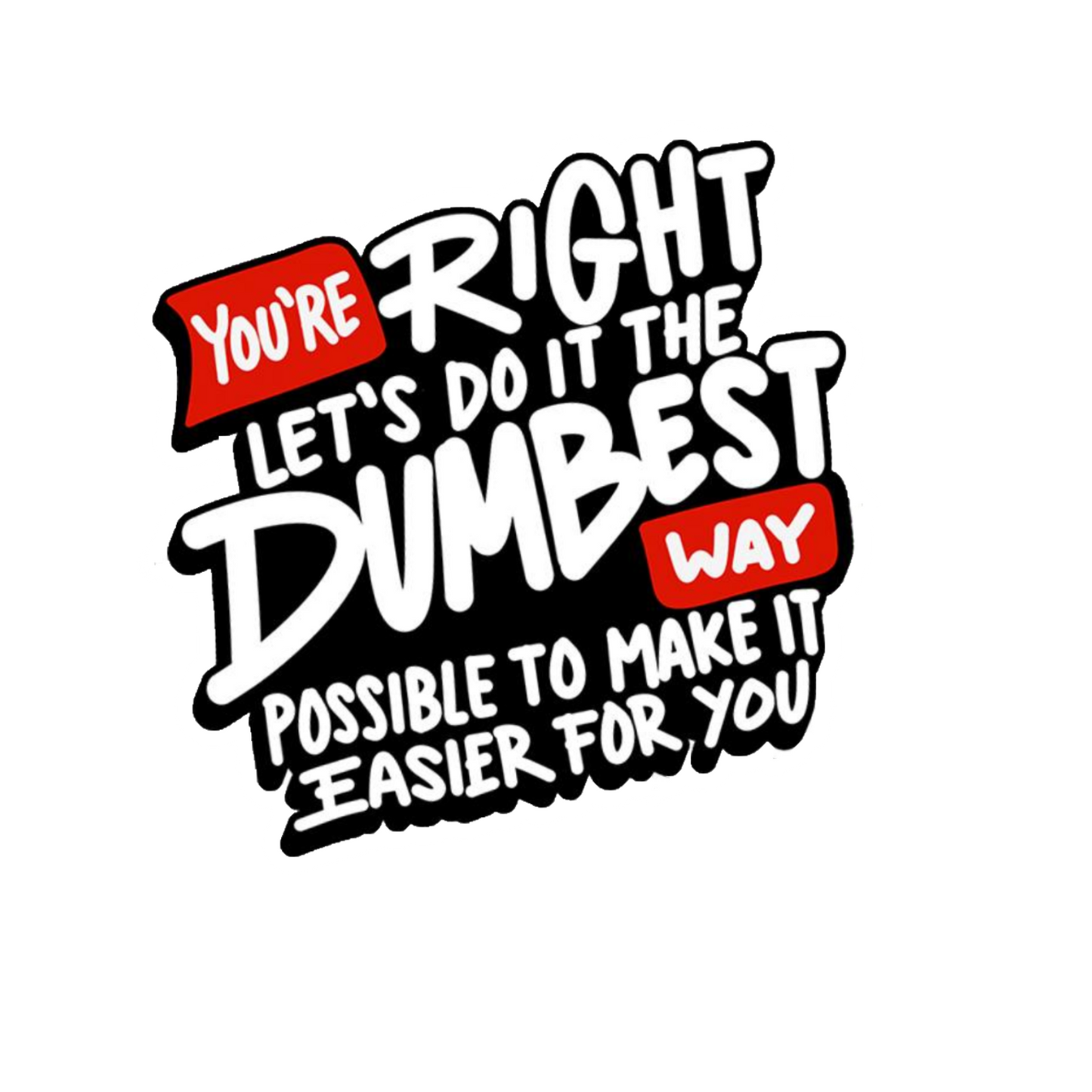 Durable vinyl die-cut Dumbest Way Sticker