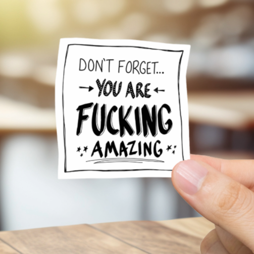 Durable, vinyl, die-cut, You Are Fcking Amazing Sticker.