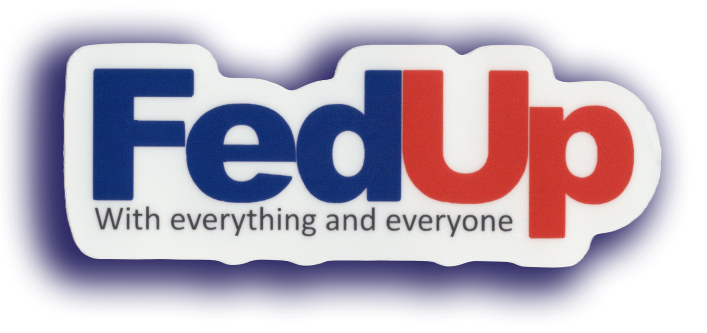 Durable vinyl, die-cut FedUp Sticker