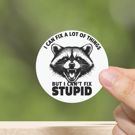 Durable, vinyl, die-cut, I Can't Fix Stupid Sticker.