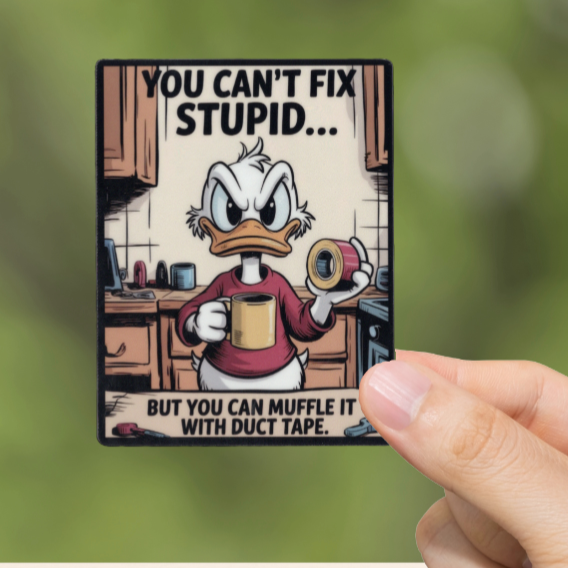 Durable, vinyl, die-cut, You Can't Fix Stupid Sticker.