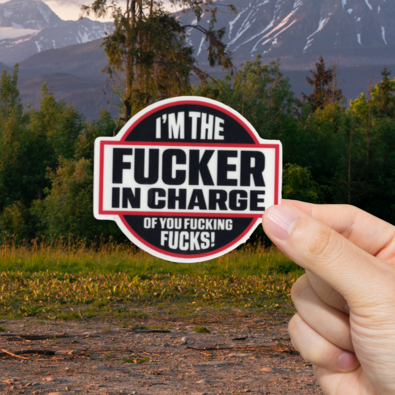 Durable, vinyl, die-cut, I'm The Fckr In Charge Sticker.