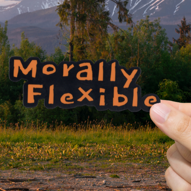 Durable, vinyl, die-cut, Morally Flexible Sticker.