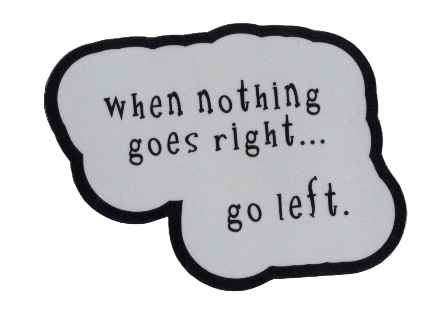 Durable vinyl, die-cut Go Left Sticker
