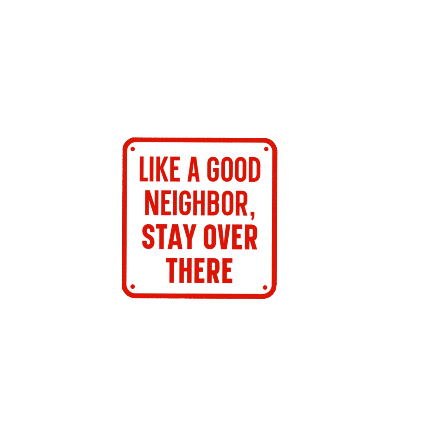 Durable vinyl die-cut Good Neighbor Sticker