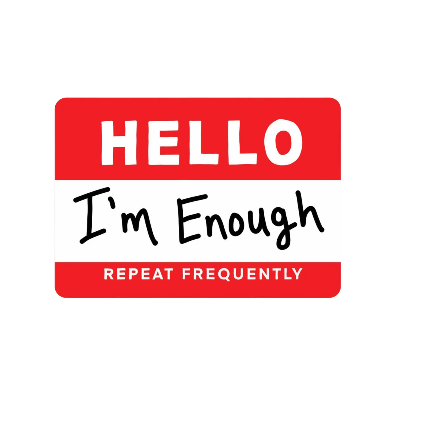 Our Hello I'm Enough Sticker! unique, high-quality, vinyl die-cut, eco-friendly stickers