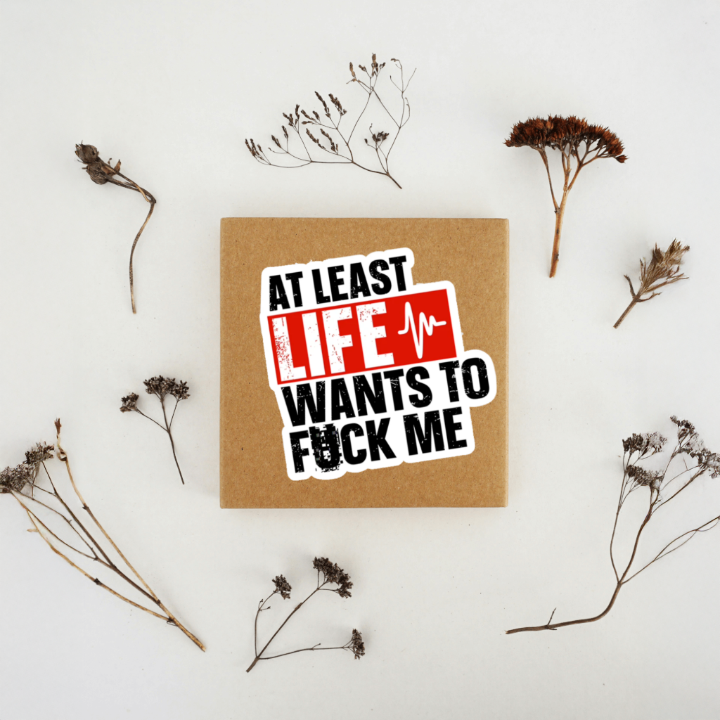 Durable, vinyl, die-cut, Life Wants To Fck Me Sticker.