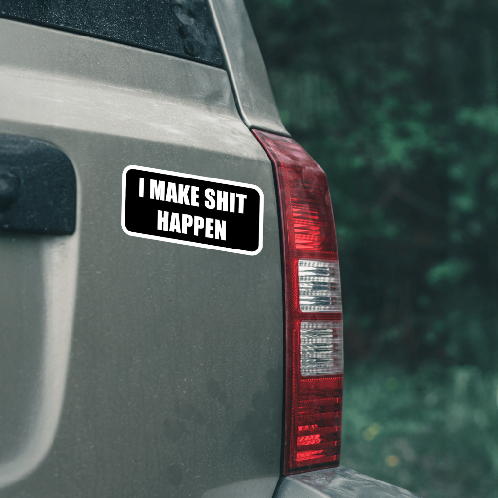 Durable, vinyl, die-cut, I Make Shit Happen Sticker.