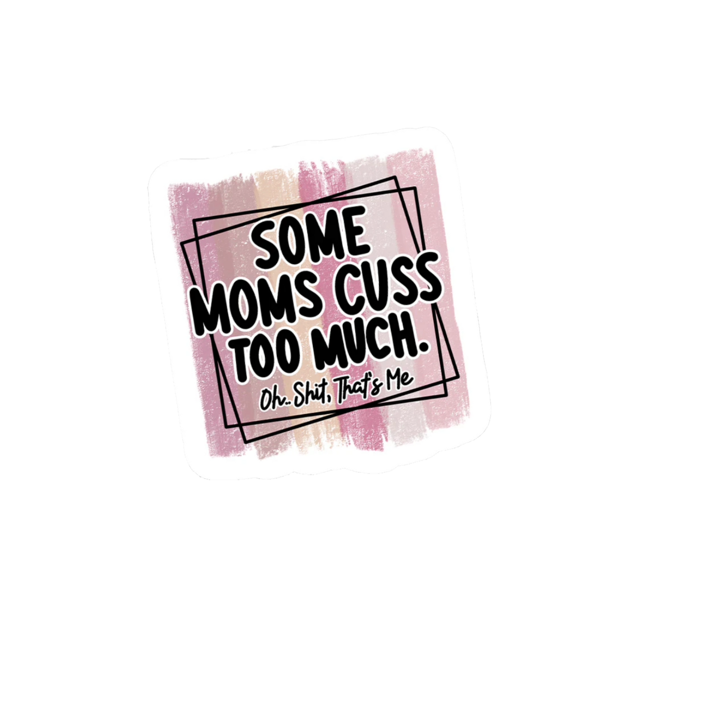 Durable vinyl die-cut Moms Cuss Sticker