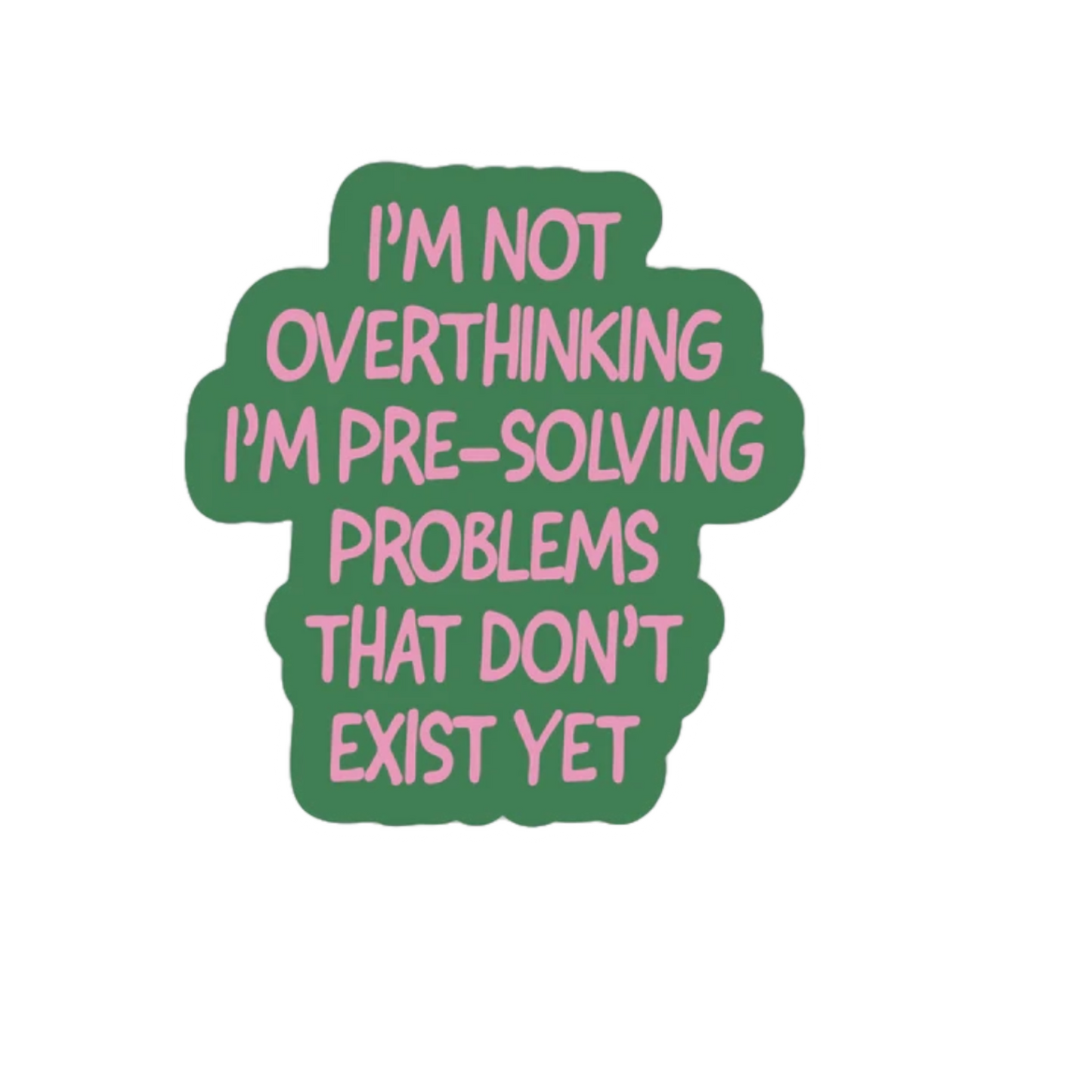 Durable, die-cut Not Overthinking Sticker