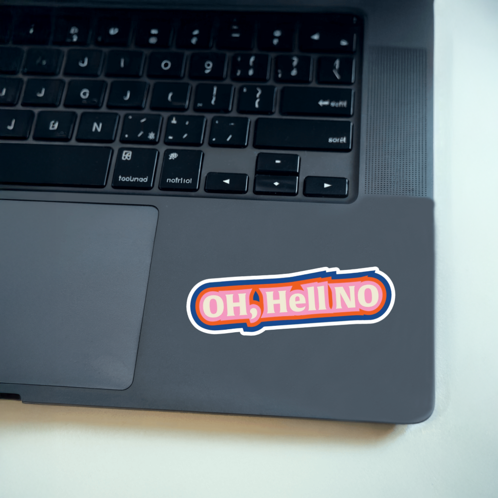 Durable, vinyl, die-cut, Oh Hell No Sticker.