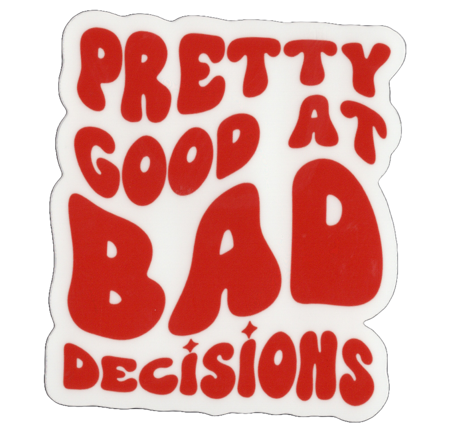 Durable vinyl, die-cut Pretty Good Sticker