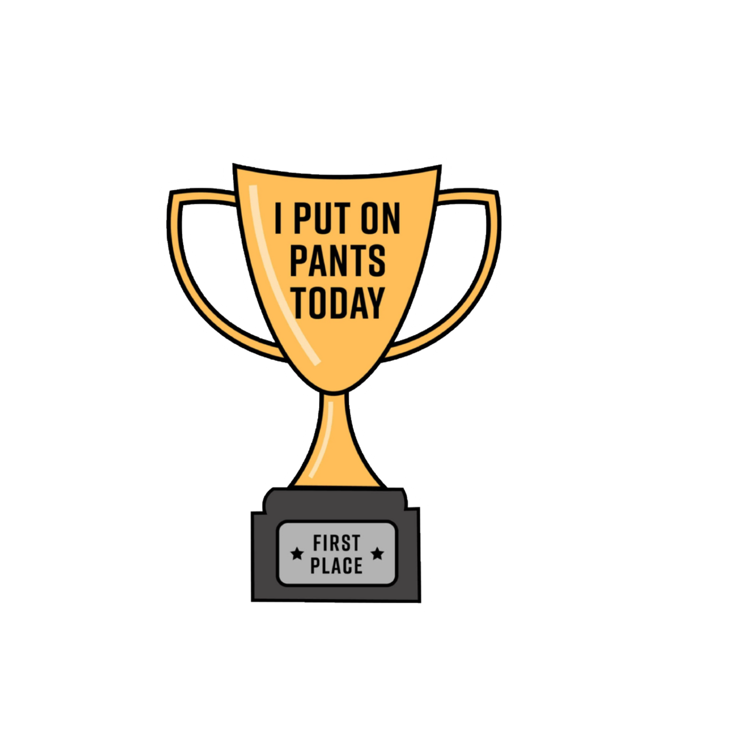 Durable vinyl, die-cut Put Pants On Award Sticker