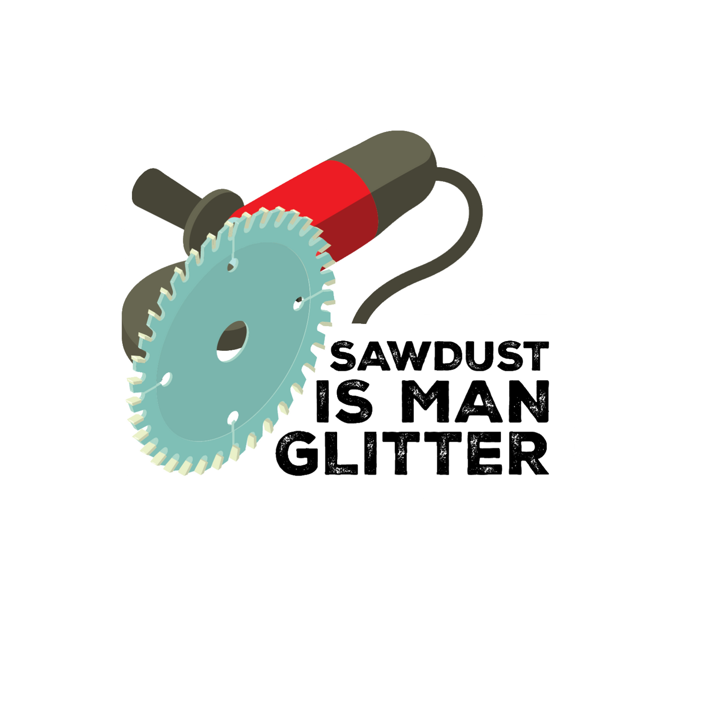 Durable vinyl, die-cut Sawdust is Man Glitter Sticker