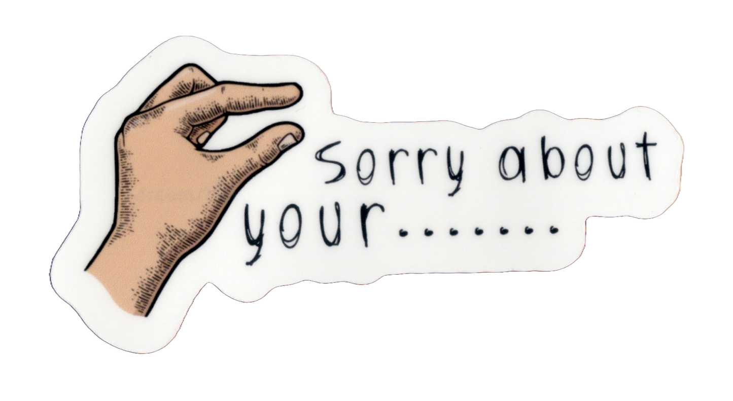 Durable vinyl, die-cut Sorry About Sticker