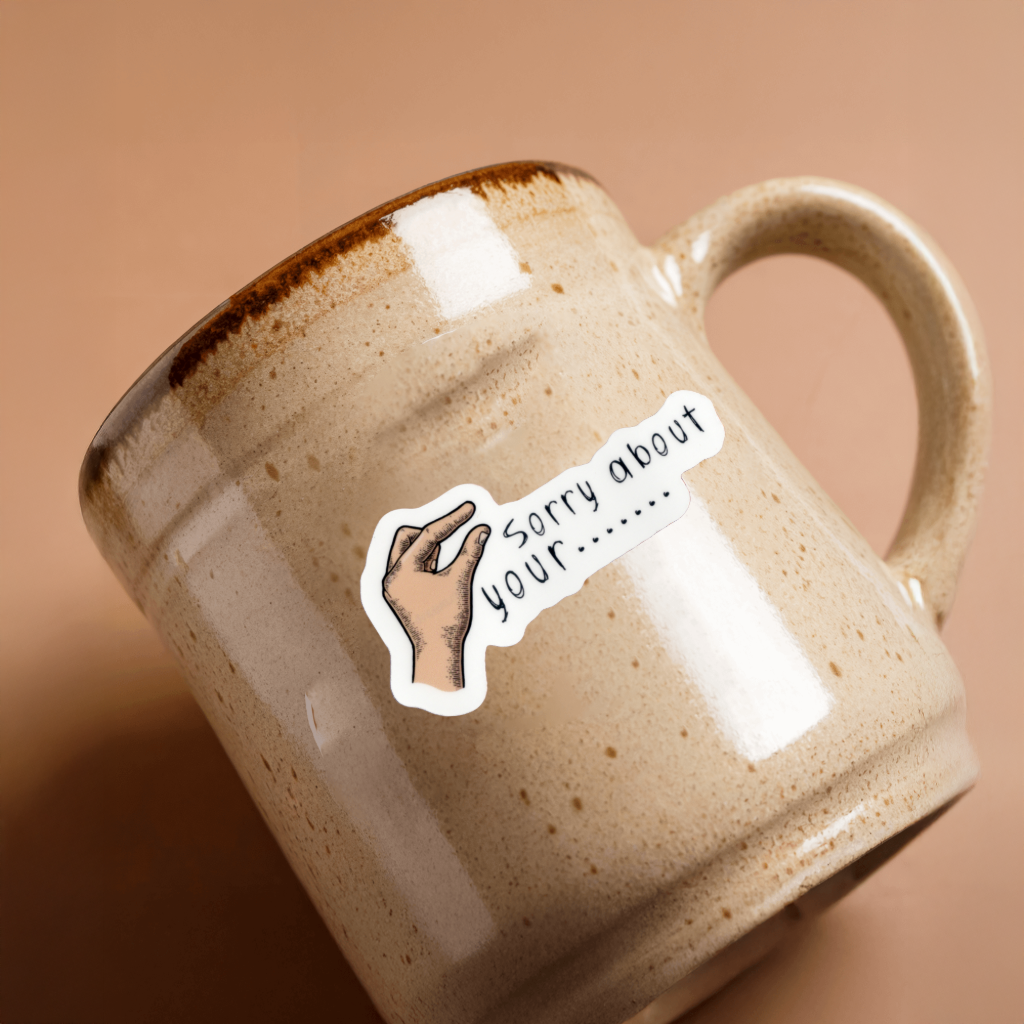 Durable, vinyl, die-cut, Sorry About Your Sticker.
