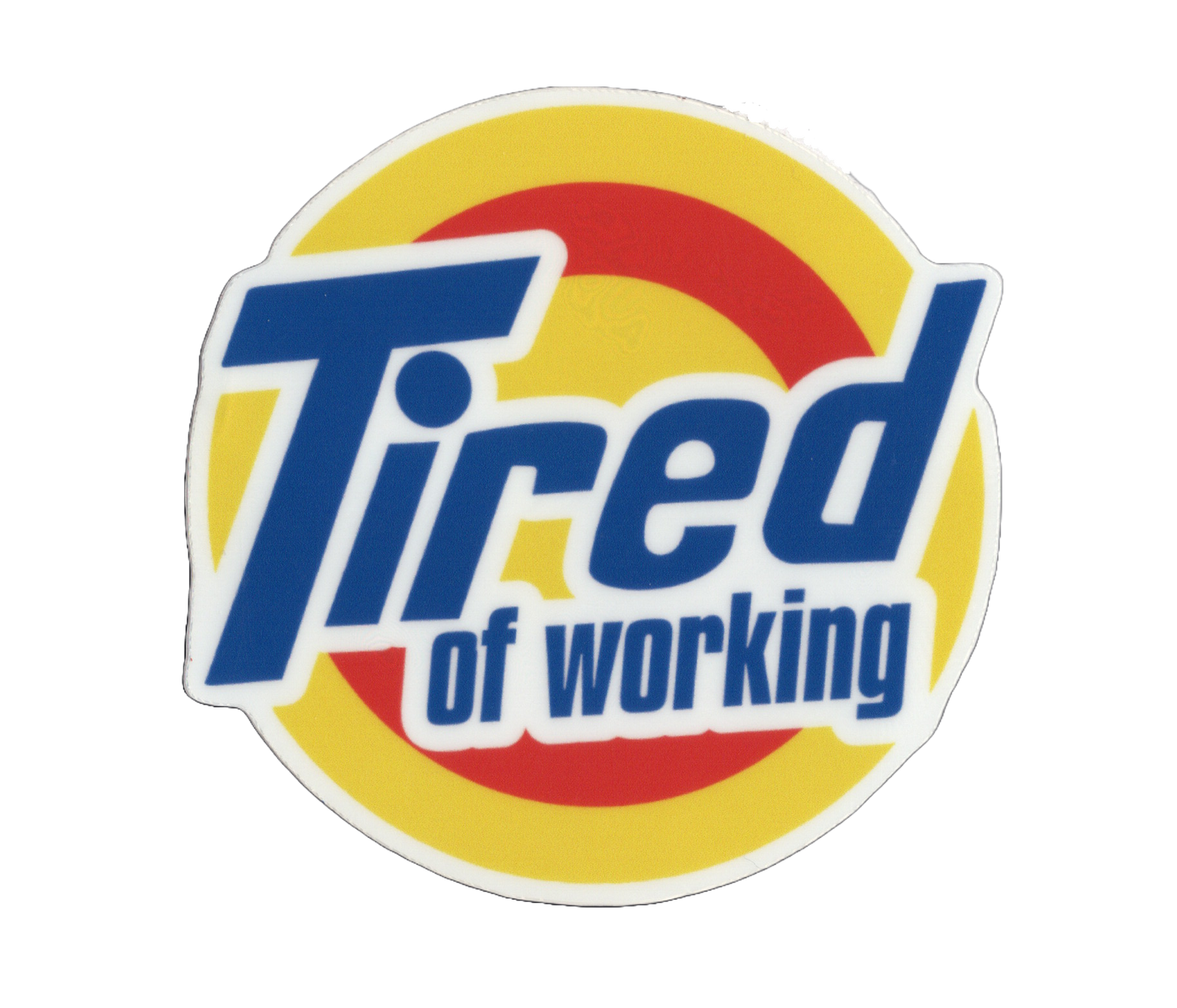 Durable vinyl, die-cut Tired Sticker