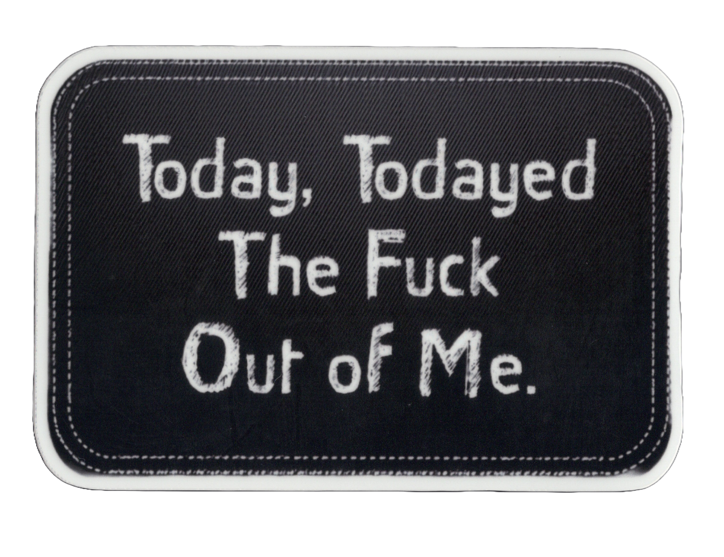 Durable vinyl, die-cut Todayed Sticker
