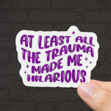 Durable, vinyl, die-cut, It's The Trauma Sticker.