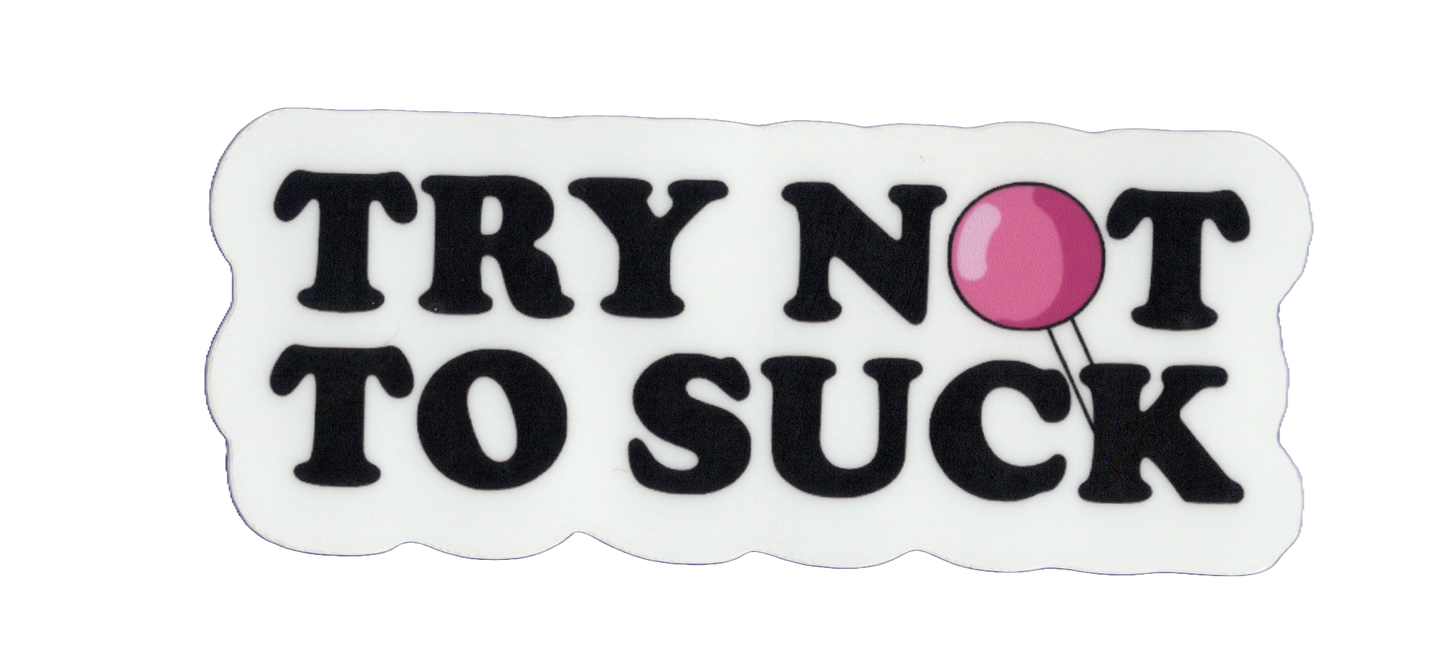 Durable vinyl, die-cut Try Not Sticker