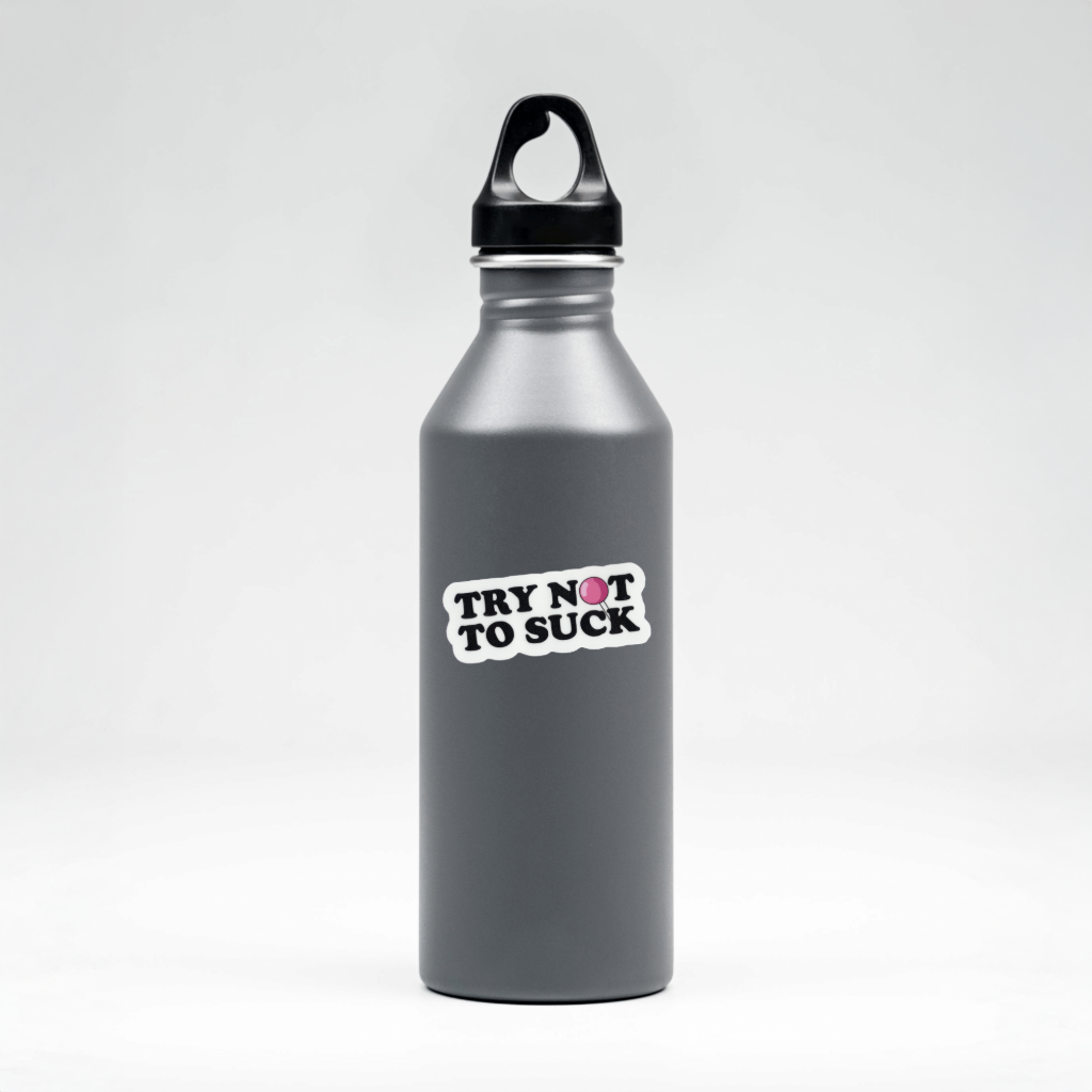 Durable, vinyl, die-cut, Try Not To Suck Sticker.