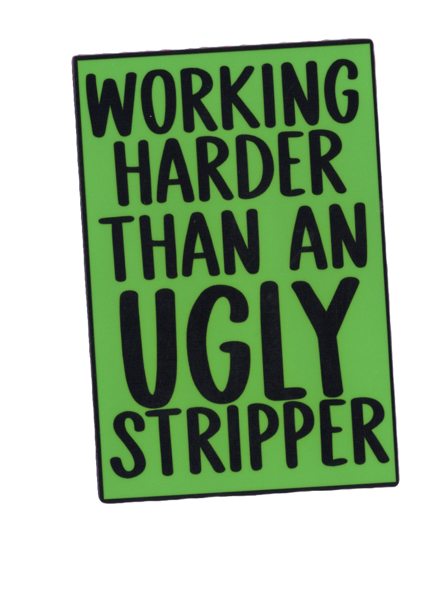 Durable vinyl, die-cut Ugly Stripper Sticker