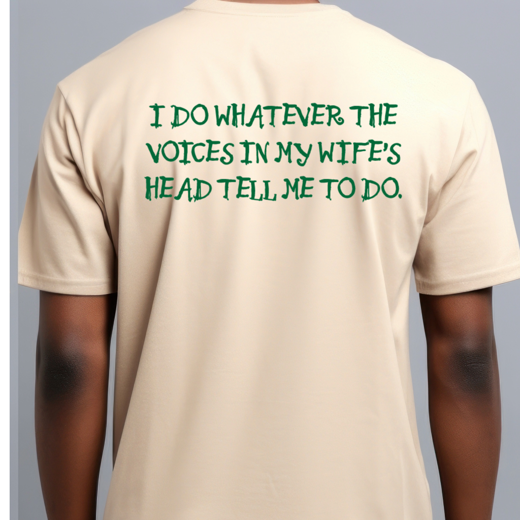 Ollie's: Funny Voices In My Wife's Head T-Shirt - 100% Cotton