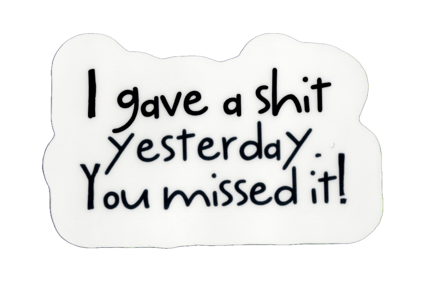 Durable vinyl, die-cut You Missed It Sticker