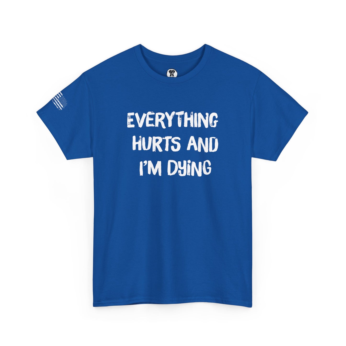 Ollie's: "Everything Hurts and I’m Dying" - 100% Cotton Graphic T-Shirt