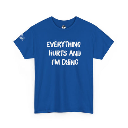 Ollie's: "Everything Hurts and I’m Dying" - 100% Cotton Graphic T-Shirt