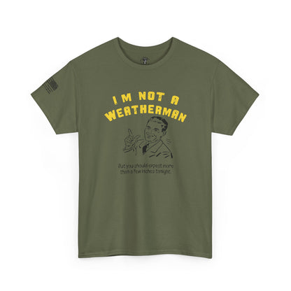 Ollie's: "I'M NOT A WEATHERMAN" - 100% Cotton T-shirt