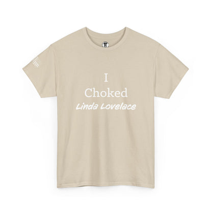 Ollie's: "I Choked Linda Lovelace" - 100% Cotton Graphic T-Shirt