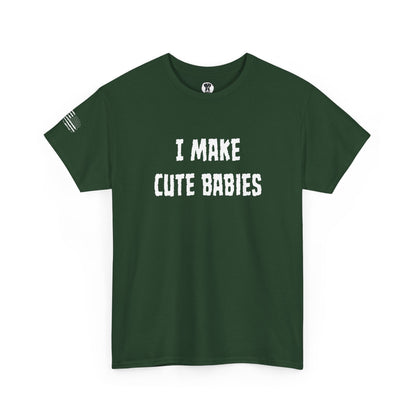 Ollie's: "I Make Cute Babies" - 100% Cotton Graphic T-Shirt